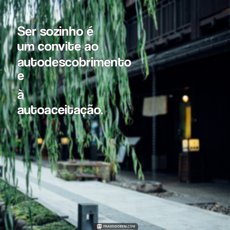 Como Aprender a Ser Sozinho: Dicas para Encontrar a Felicidade na Solidão 