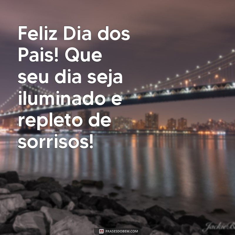 Feliz Dia dos Pais: Mensagens e Frases Inspiradoras para um Bom Dia Especial 