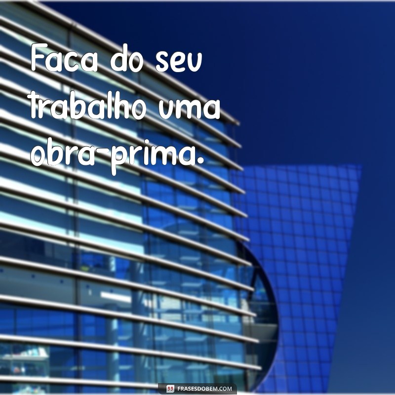 Frases Motivacionais Curtas para Inspirar seu Dia de Trabalho 