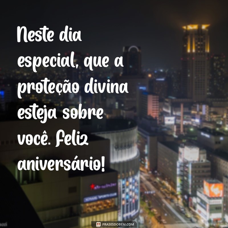 Feliz Aniversário! Mensagens Inspiradoras de Proteção e Bênçãos Divinas 