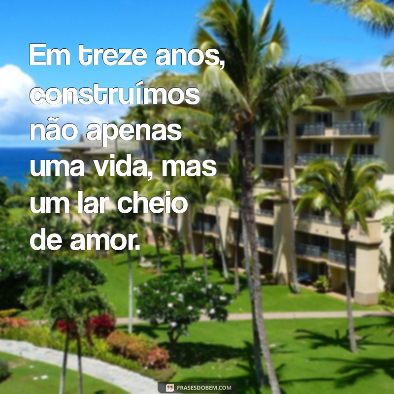 13 Anos de Amor: Mensagens Emocionantes para Celebrar o Seu Relacionamento 