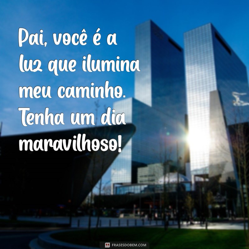 Mensagens Inspiradoras para Celebrar o Dia dos Pais: Homenagens e Frases Emocionantes 