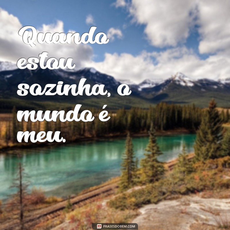 Mensagens Inspiradoras para Acompanhar Suas Fotos Sozinha 