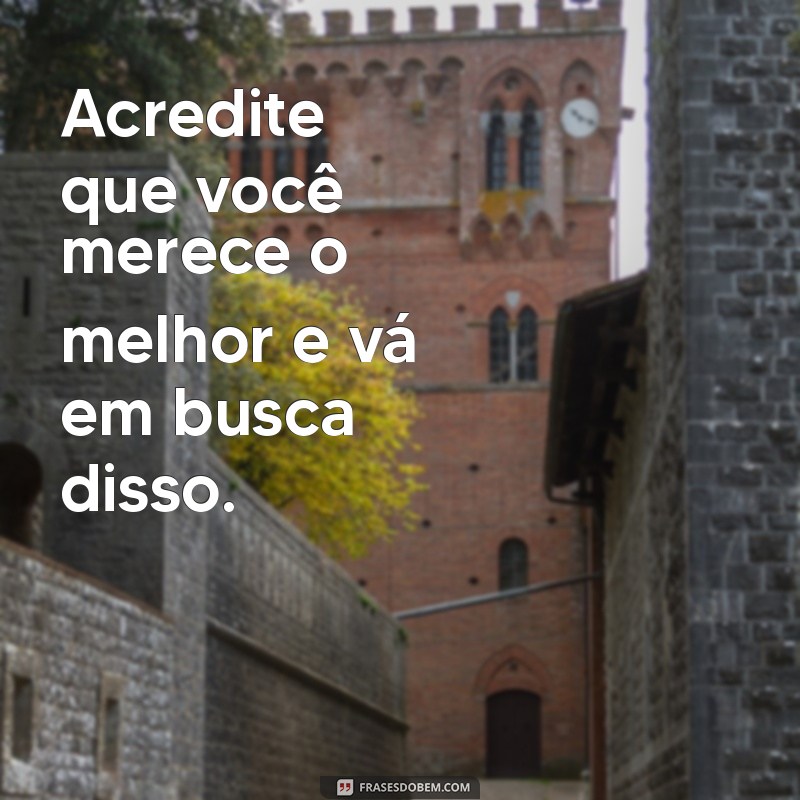 Frases Inspiradoras para Acreditar em Si Mesmo e Transformar sua Vida 