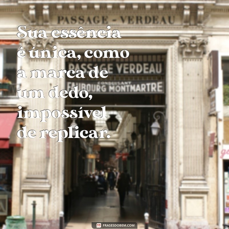 sua essência é única Sua essência é única, como a marca de um dedo, impossível de replicar.