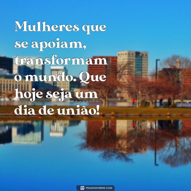 Frases Inspiradoras para Celebrar o Dia Internacional da Mulher 