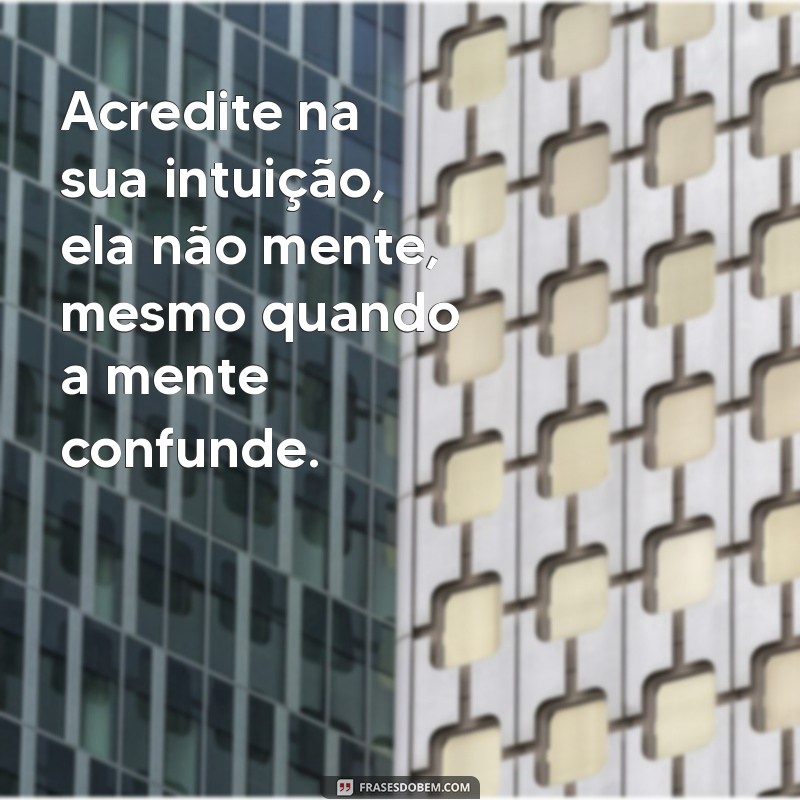 Frases Inspiradoras para Confiar na Sua Intuição 