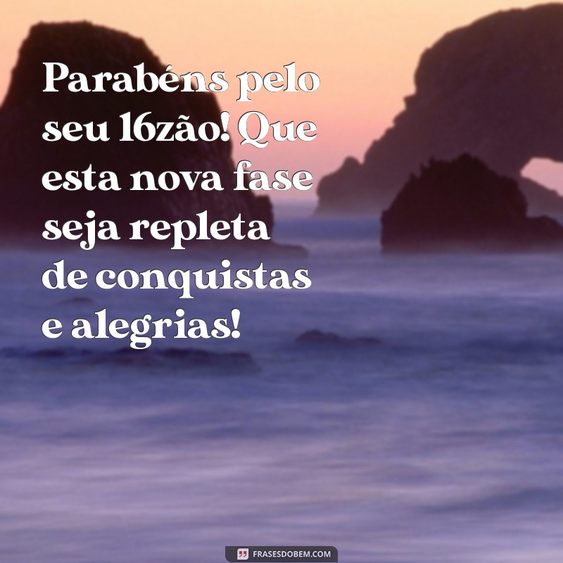 feliz aniversário 16zão Parabéns pelo seu 16zão! Que esta nova fase seja repleta de conquistas e alegrias!