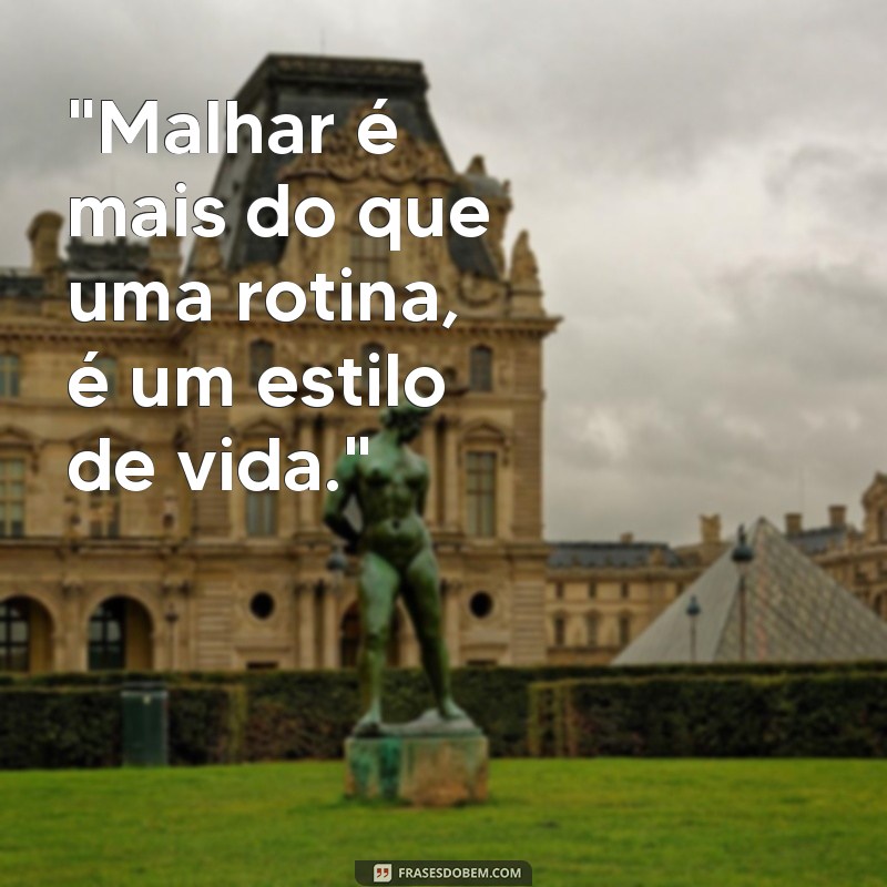 frases de quem malha 