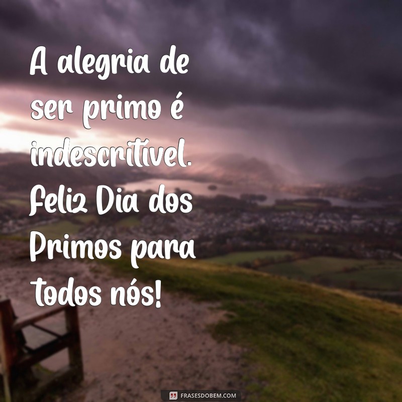 Celebre o Dia dos Primos: Mensagens e Frases Para Compartilhar Amor e Alegria 