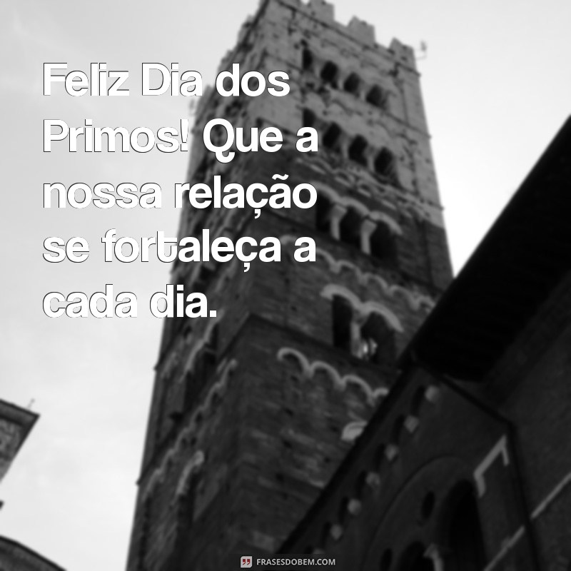 Celebre o Dia dos Primos: Mensagens e Frases Para Compartilhar Amor e Alegria 