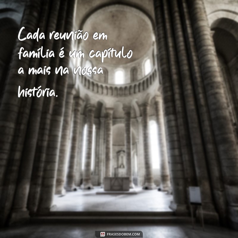 Frases Inspiradoras para Celebrar Momentos em Família Reunida 