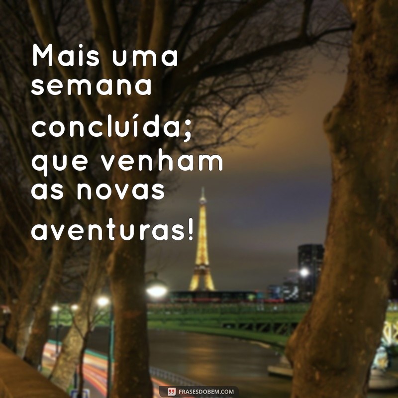 Frases Inspiradoras para Celebrar o Fim de Semana: Conclua a Semana com Positividade 