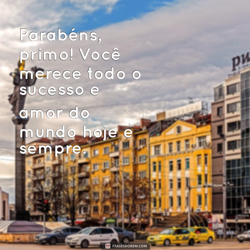 As Melhores Frases de Parabéns para Celebrar Seu Primo 