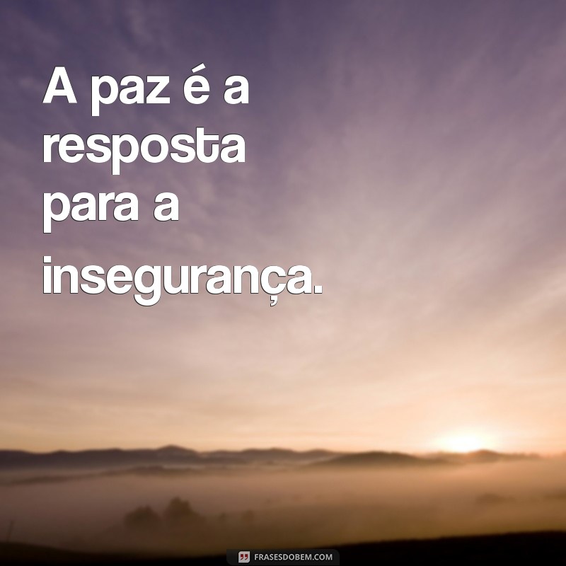 Frases Inspiradoras e Curtas sobre a Paz Mundial: Mensagens que Transformam 