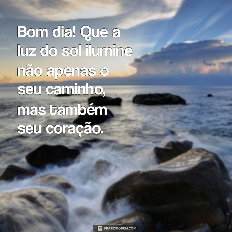 Mensagens Inspiradoras de Bom Dia para Começar o Dia com Reflexão 