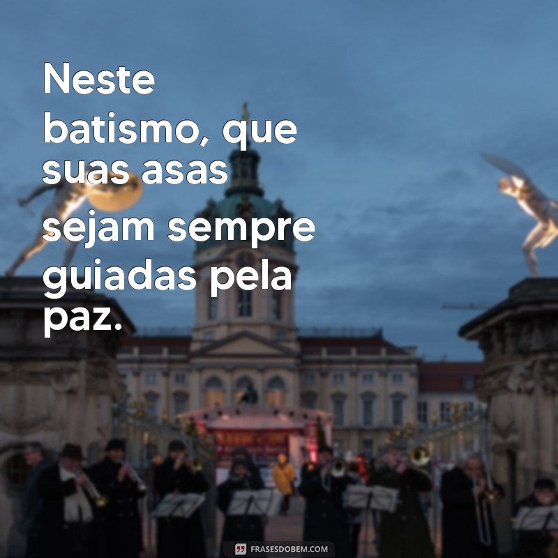 Frases Inspiradoras para Celebrar o Batizado do Seu Filho 