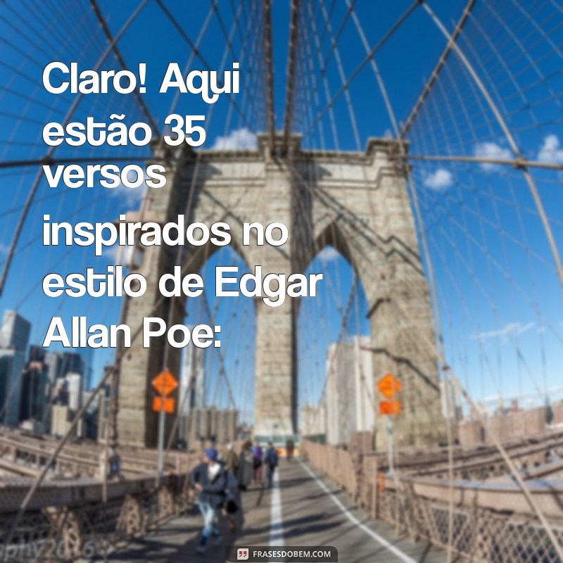 poemas de edgar allan poe Claro! Aqui estão 35 versos inspirados no estilo de Edgar Allan Poe: