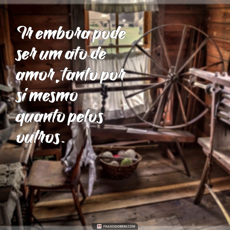 Frases Inspiradoras para Refletir sobre a Partida e o Desapego 