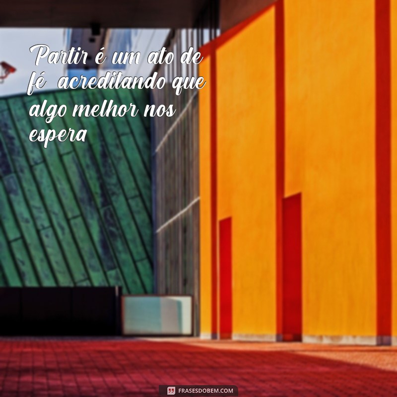 Frases Inspiradoras para Refletir sobre a Partida e o Desapego 