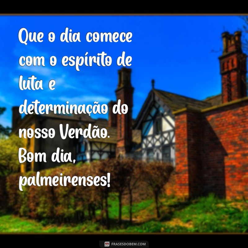 Mensagens Inspiradoras de Bom Dia para Torcedores do Palmeiras 