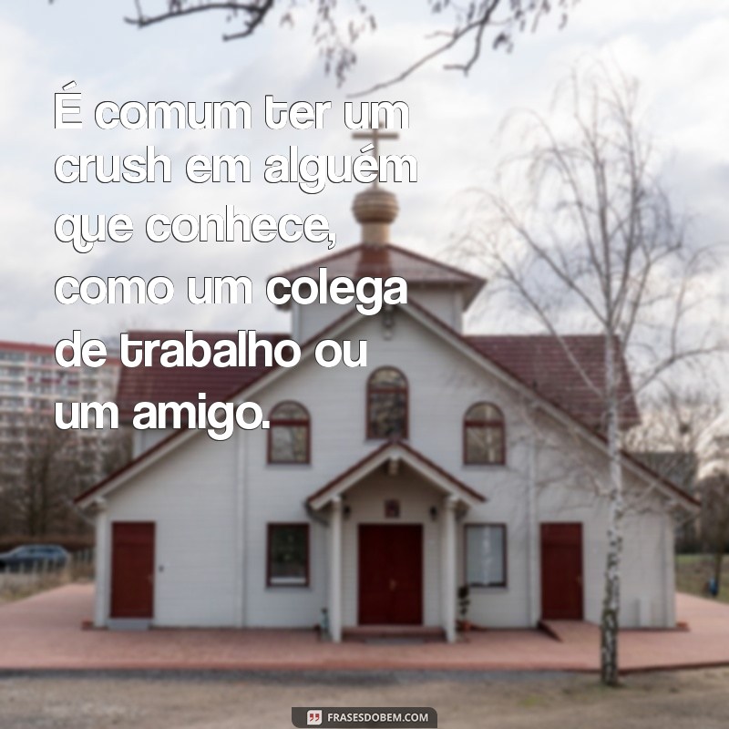 Entenda o Que é Crush: Definição, Significado e Como Lidar com Esse Sentimento 