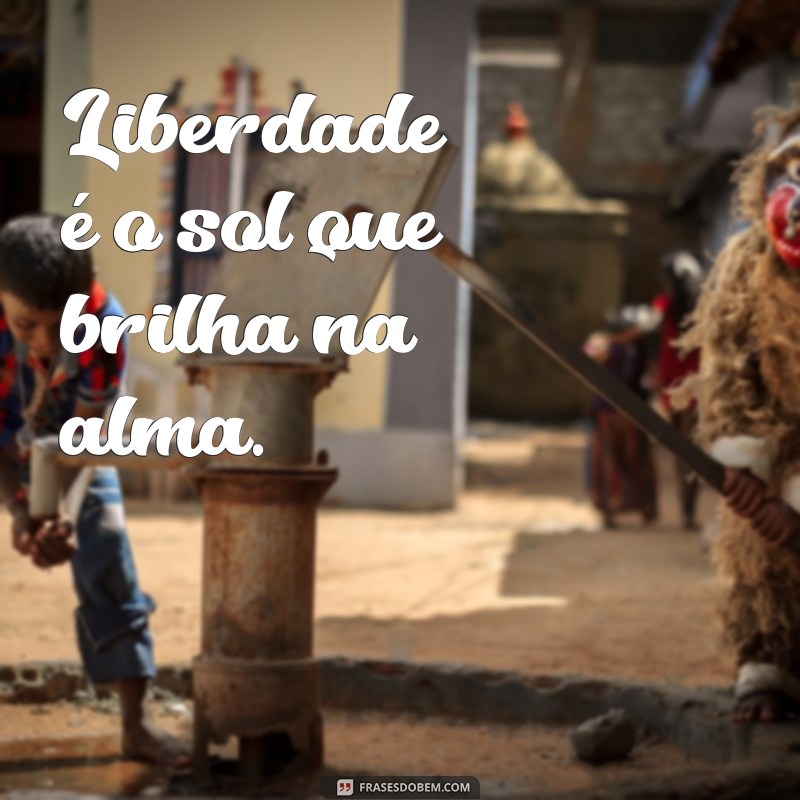 As Melhores Frases sobre Liberdade para Inspirar suas Fotos 