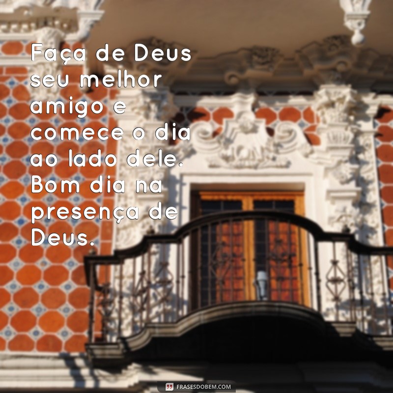 Descubra as melhores frases para começar o dia na presença de Deus 