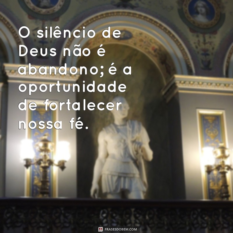 Reflexões Profundas: Frases Impactantes sobre o Silêncio de Deus 