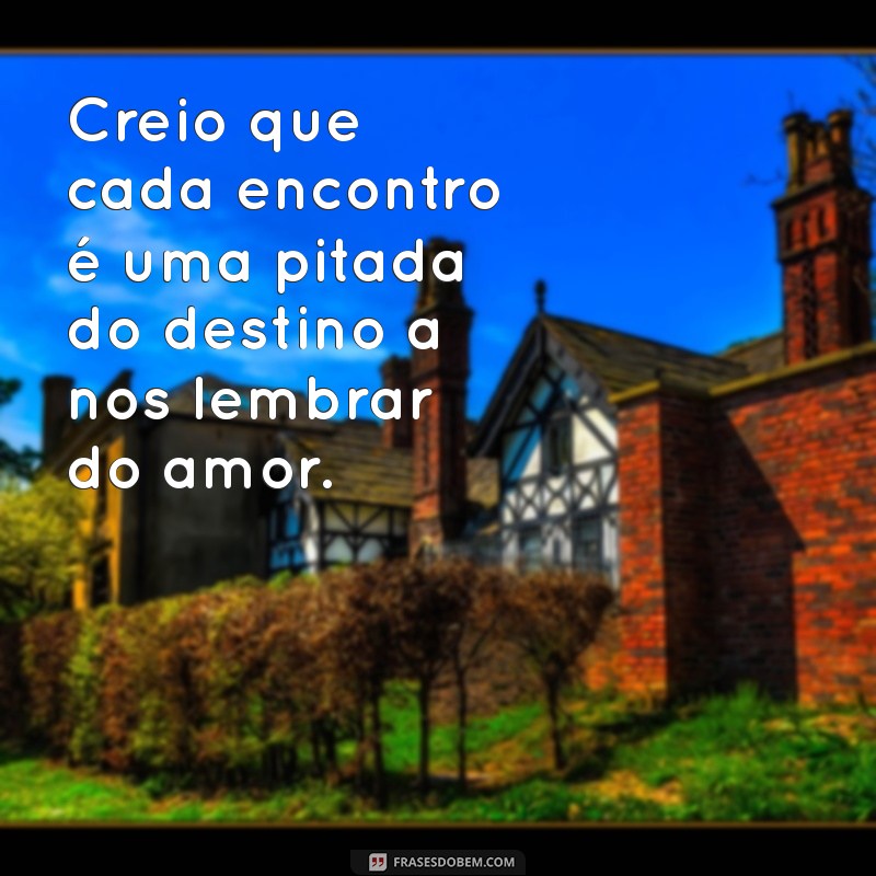 Descubra as Melhores Frases sobre Destino e Amor para Inspirar seu Coração 