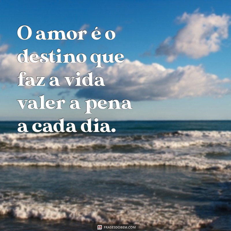 Descubra as Melhores Frases sobre Destino e Amor para Inspirar seu Coração 