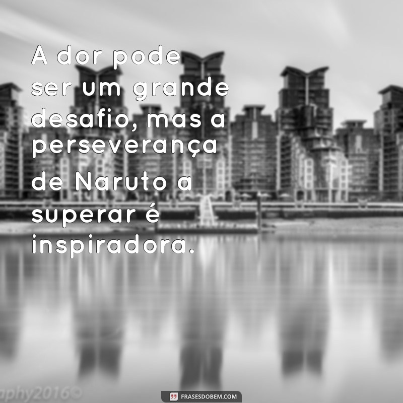 Descubra as melhores frases de Naruto para inspirar sua jornada ninja 