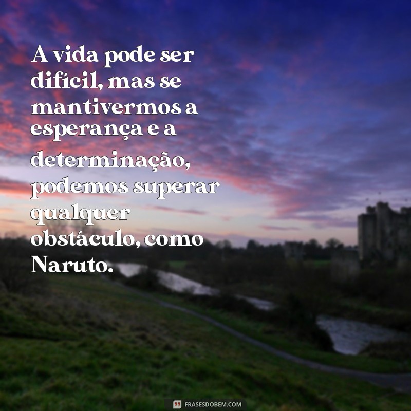 Descubra as melhores frases de Naruto para inspirar sua jornada ninja 