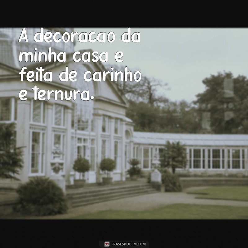 Descubra as melhores frases para deixar sua casa simples e bonita! 