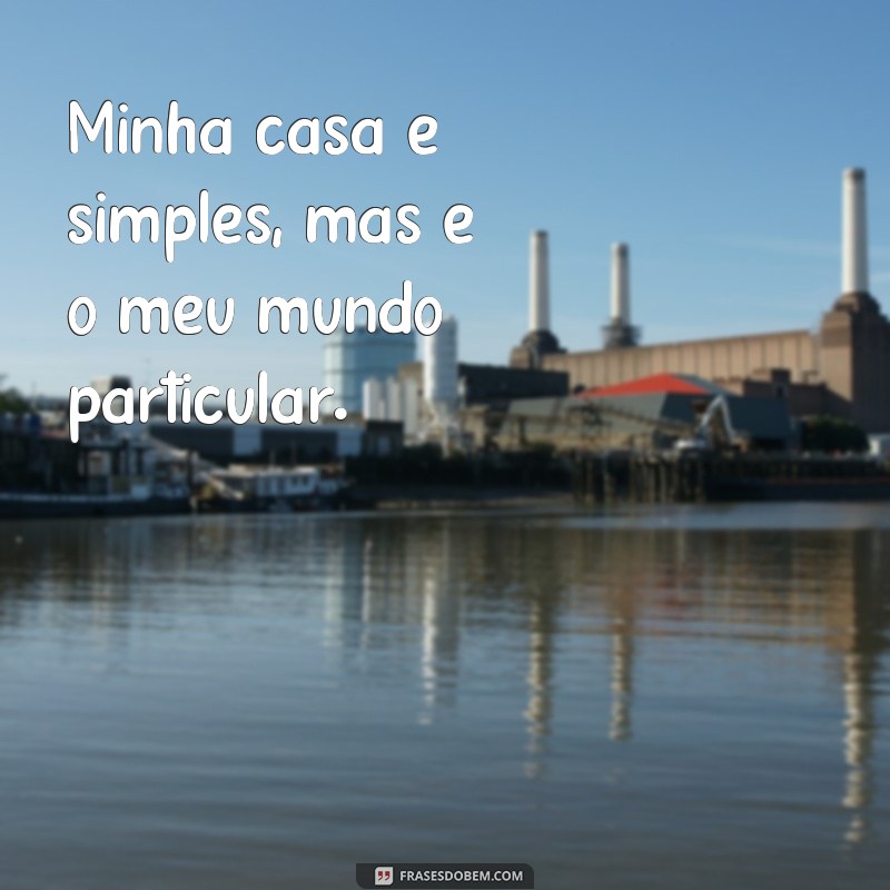 Descubra as melhores frases para deixar sua casa simples e bonita! 