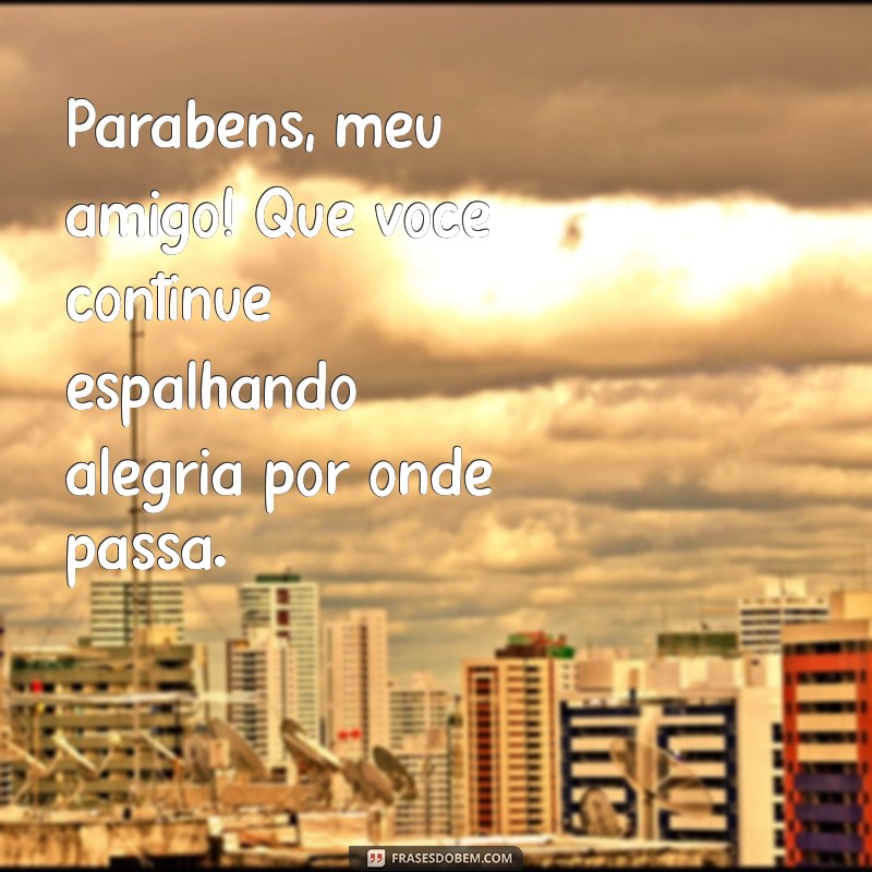 Frases Simples e Criativas para Parabenizar seu Amigo Especial 