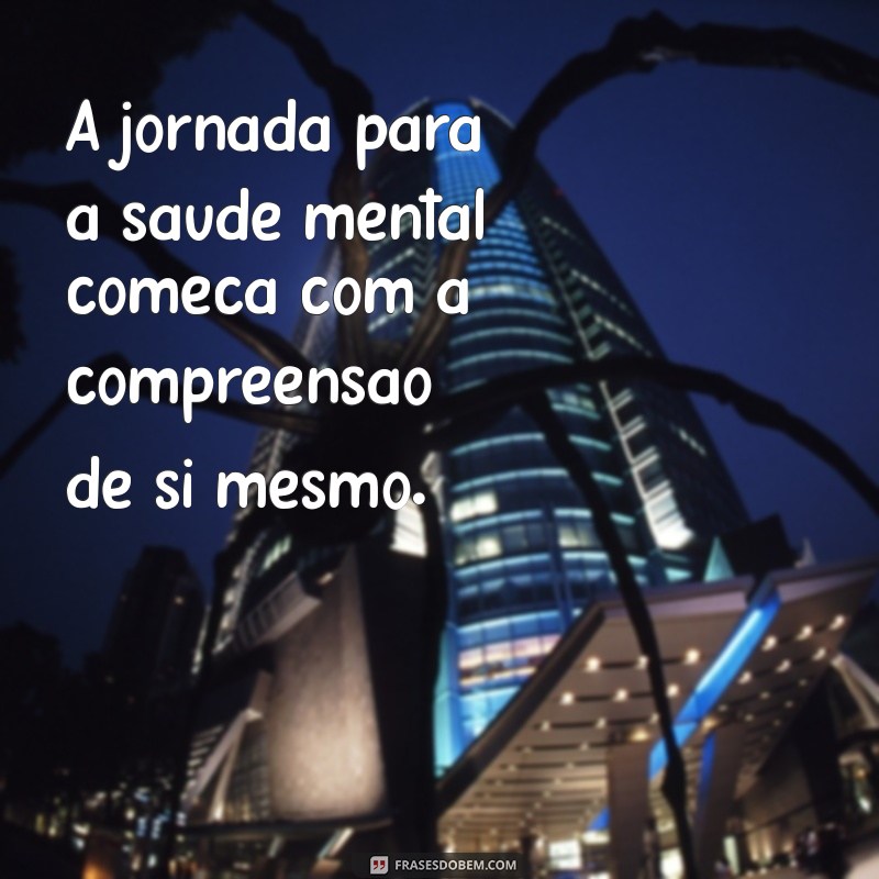 Frases Motivacionais para Fortalecer sua Saúde Mental: Inspire-se e Transforme sua Vida 