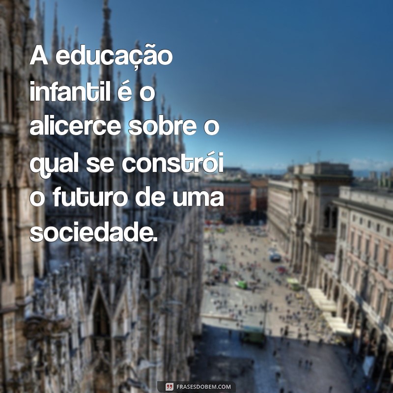 Frases Motivacionais Inspiradoras para Professores de Educação Infantil 