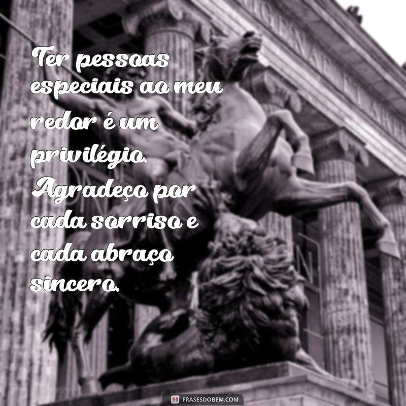 Como Expressar Gratidão por Pessoas Especiais em Sua Vida 