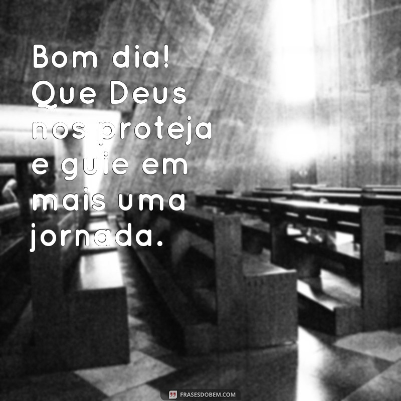 frases bom dia protegido por Deus Bom dia! Que Deus nos proteja e guie em mais uma jornada.