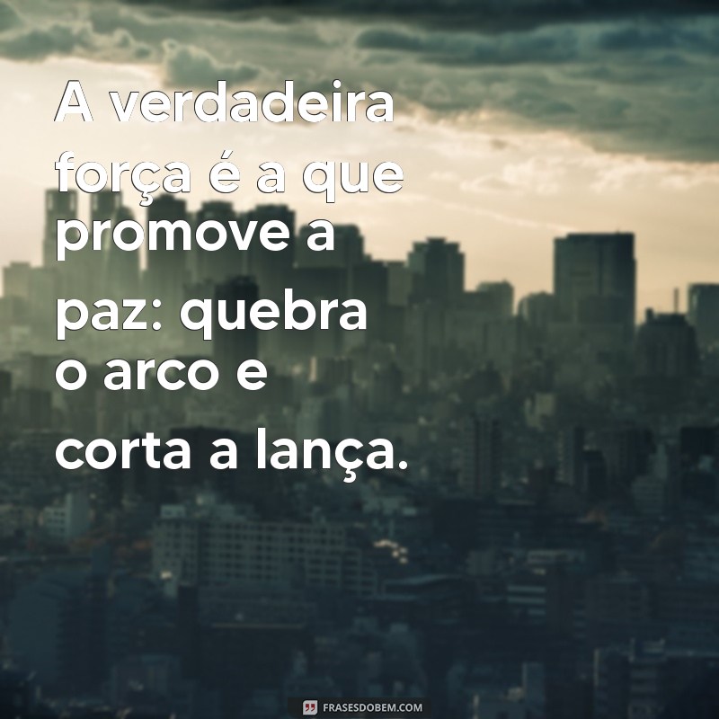 Quebra o Arco e Corta a Lança: Significado e Reflexões sobre o Versículo 