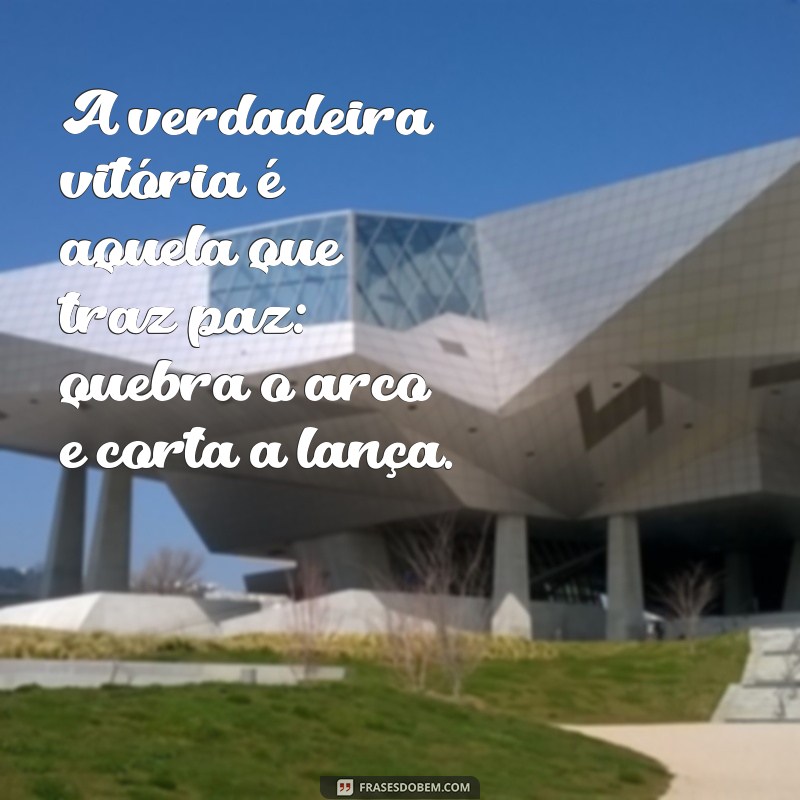 Quebra o Arco e Corta a Lança: Significado e Reflexões sobre o Versículo 