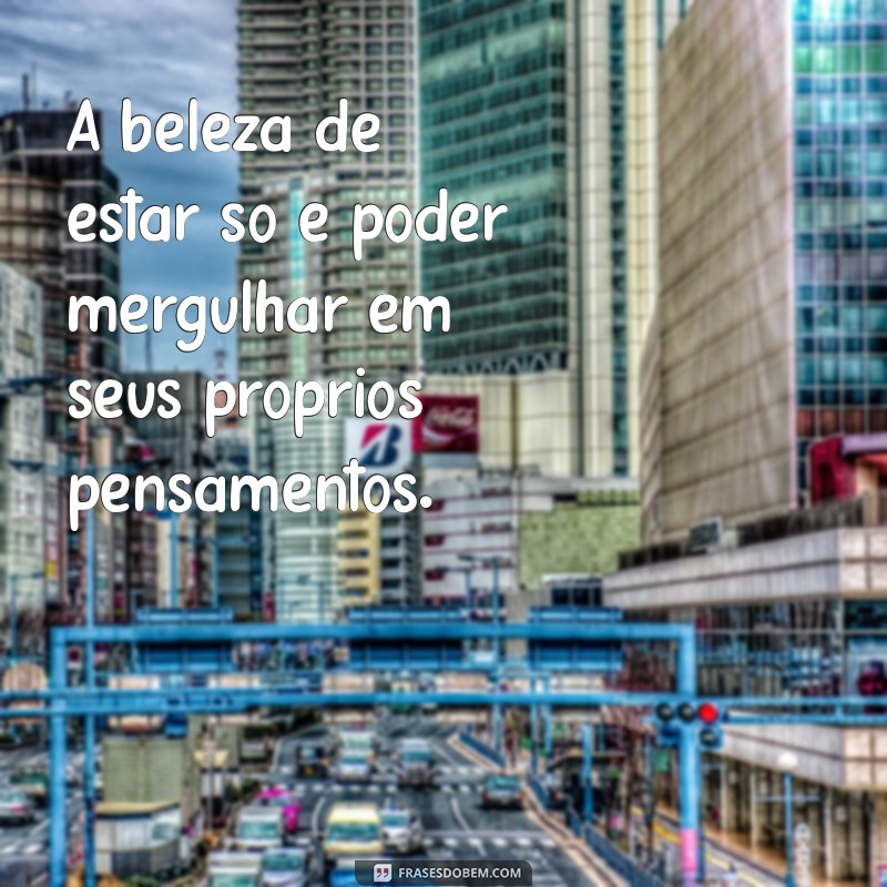 Frases Inspiradoras para Legendar Suas Fotos Sozinha 