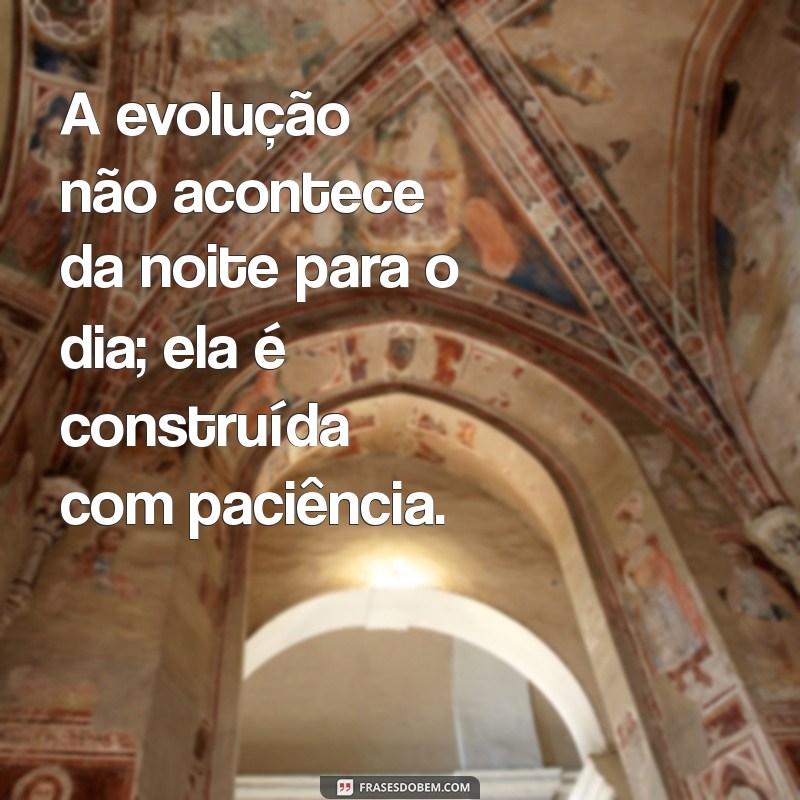 Frases Inspiradoras para Evoluir Pessoal e Profissionalmente 