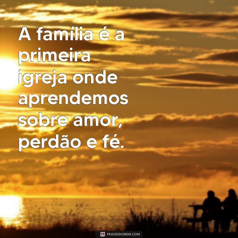 Frases Inspiradoras de Deus sobre a Importância da Família 