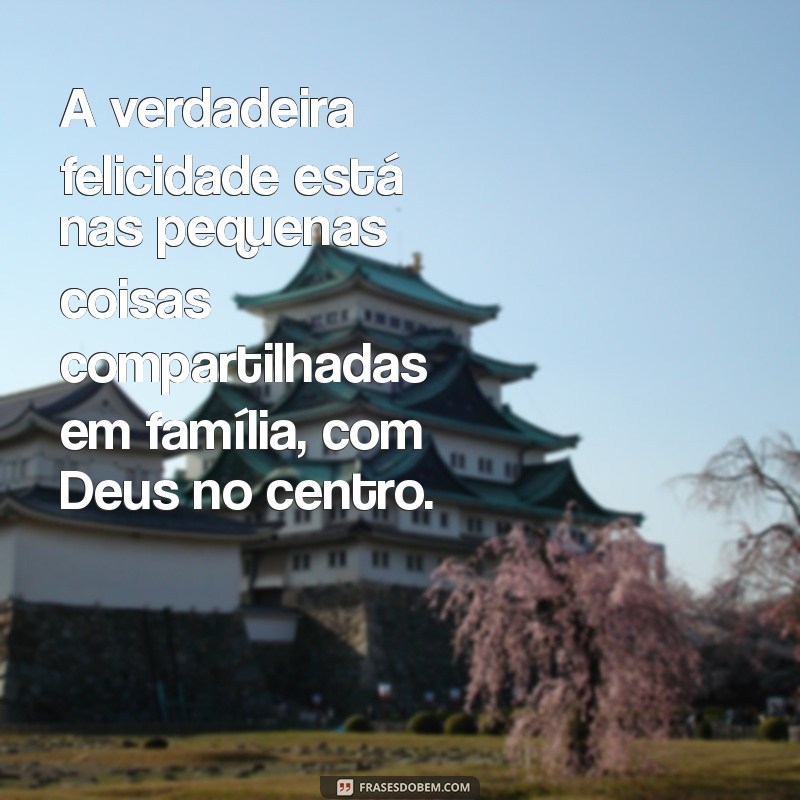 Frases Inspiradoras de Deus sobre a Importância da Família 