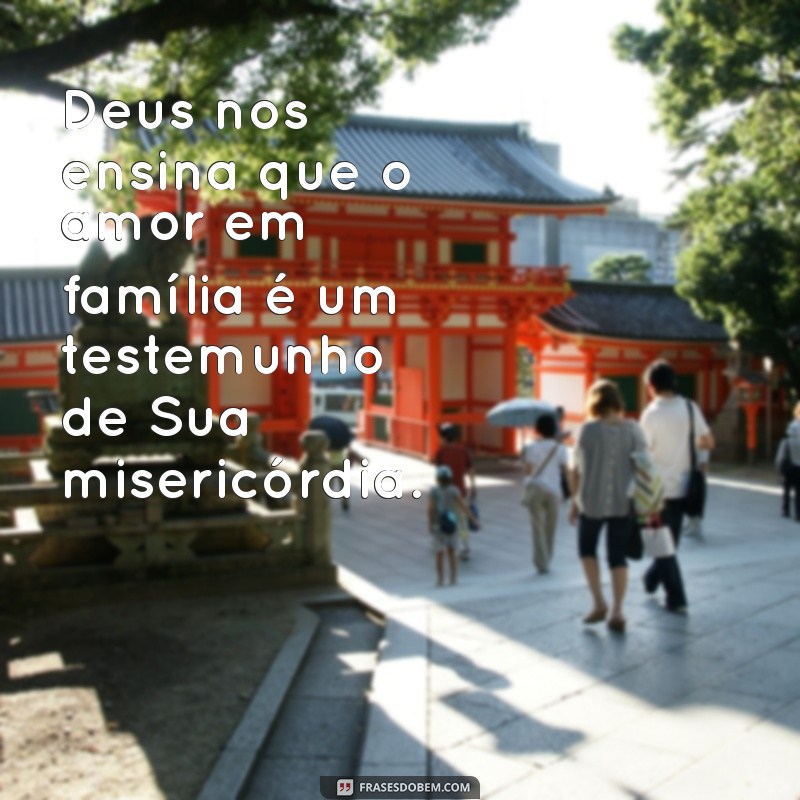 Frases Inspiradoras de Deus sobre a Importância da Família 