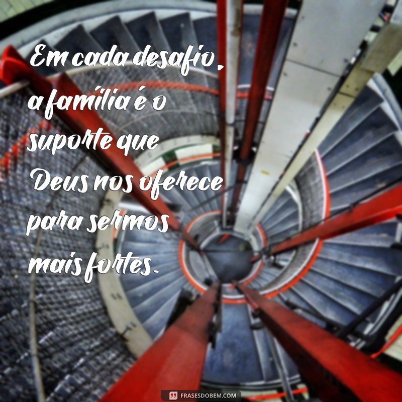 Frases Inspiradoras de Deus sobre a Importância da Família 