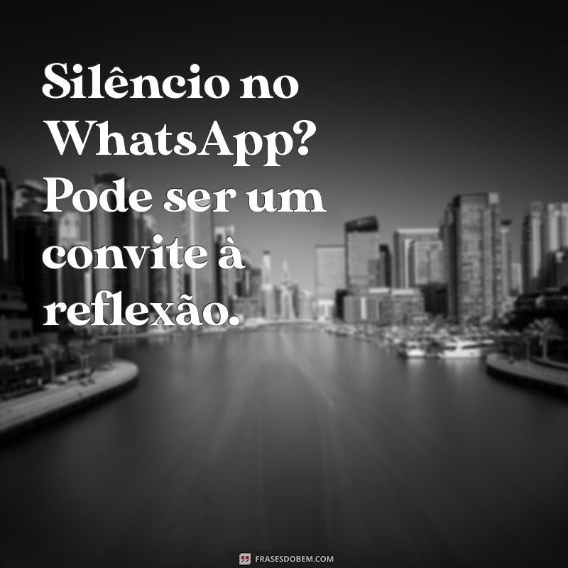 Como Lidar com Quem Não Responde no WhatsApp: Mensagens Eficazes 