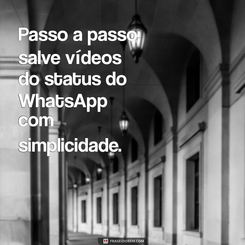 Como Baixar Vídeos do Status do WhatsApp: Passo a Passo Simples 